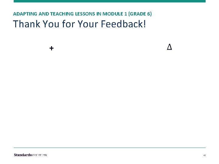 ADAPTING AND TEACHING LESSONS IN MODULE 1 (GRADE 6) Thank You for Your Feedback!