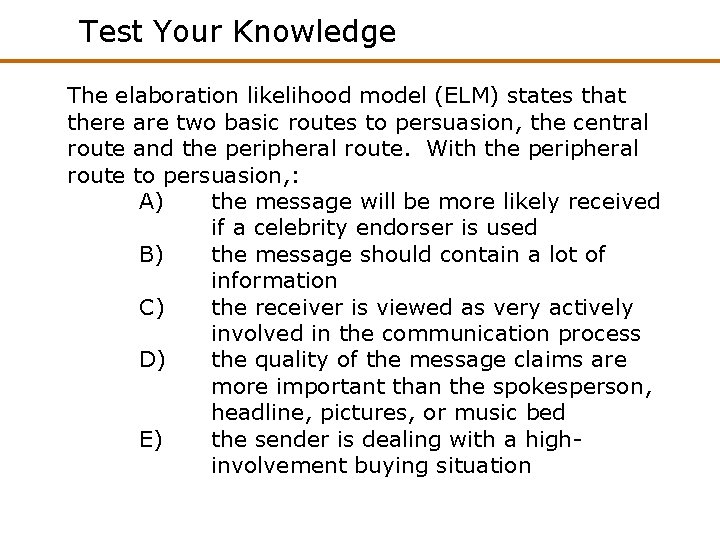 Test Your Knowledge The elaboration likelihood model (ELM) states that there are two basic Test Your Knowledge The elaboration likelihood model (ELM) states that there are two basic