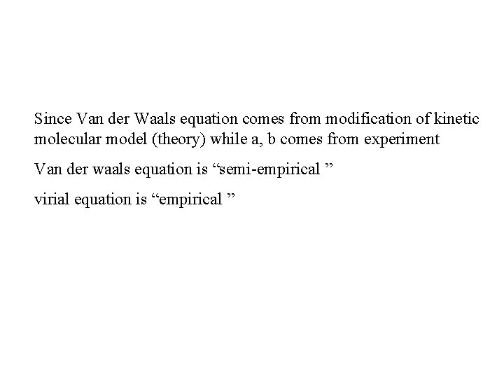 Since Van der Waals equation comes from modification of kinetic molecular model (theory) while Since Van der Waals equation comes from modification of kinetic molecular model (theory) while