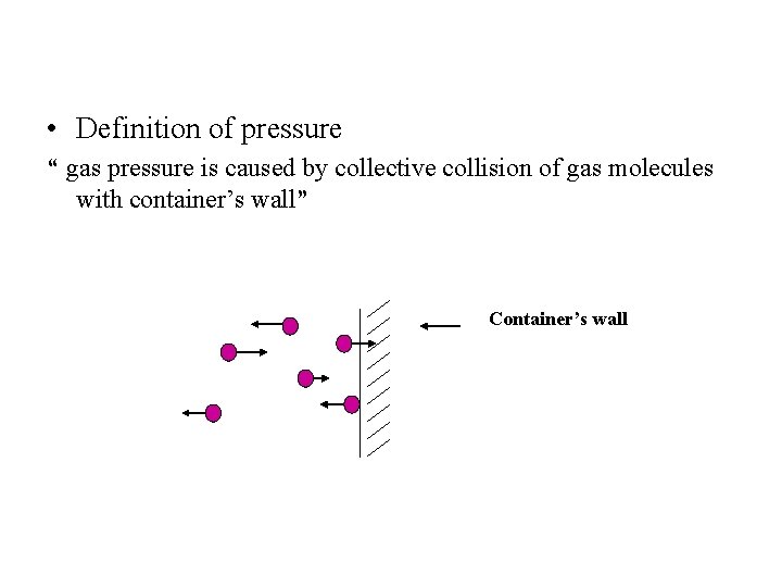  • Definition of pressure “ gas pressure is caused by collective collision of