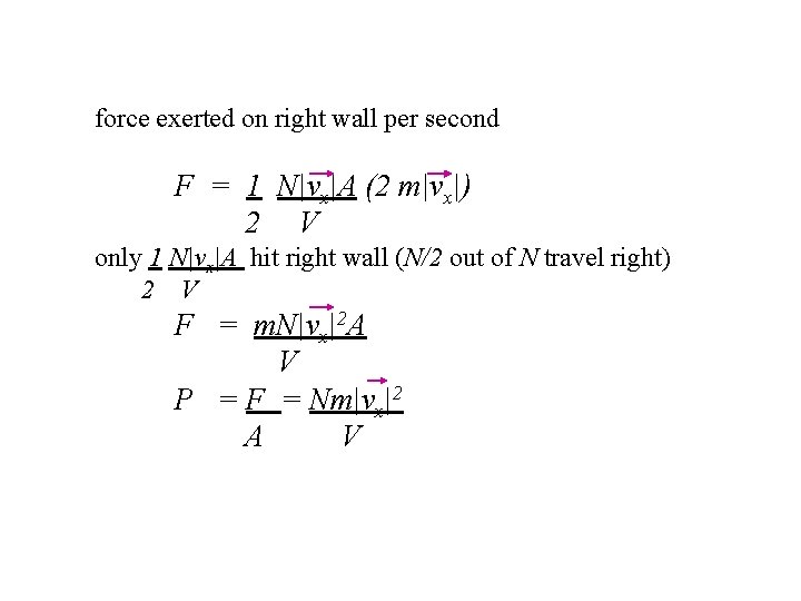 force exerted on right wall per second F = 1 N|vx|A (2 m|vx|) 2