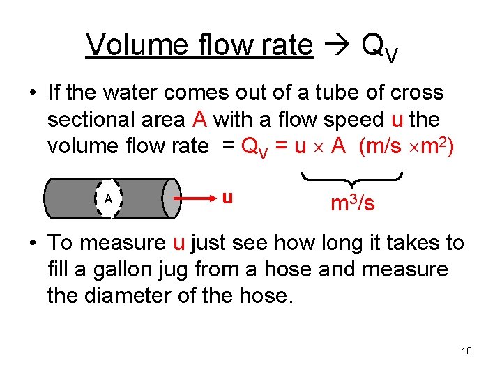Volume flow rate QV • If the water comes out of a tube of