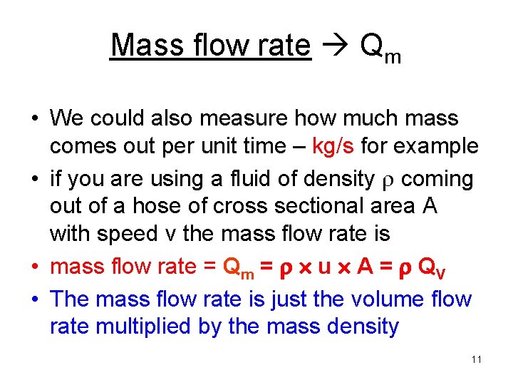 Mass flow rate Qm • We could also measure how much mass comes out