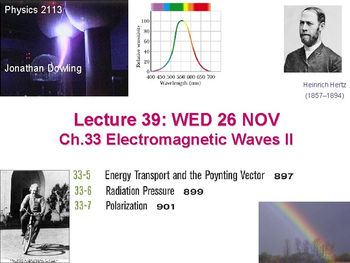 Physics 2113 Jonathan Dowling Heinrich Hertz (1857– 1894) Lecture 39: WED 26 NOV Ch.