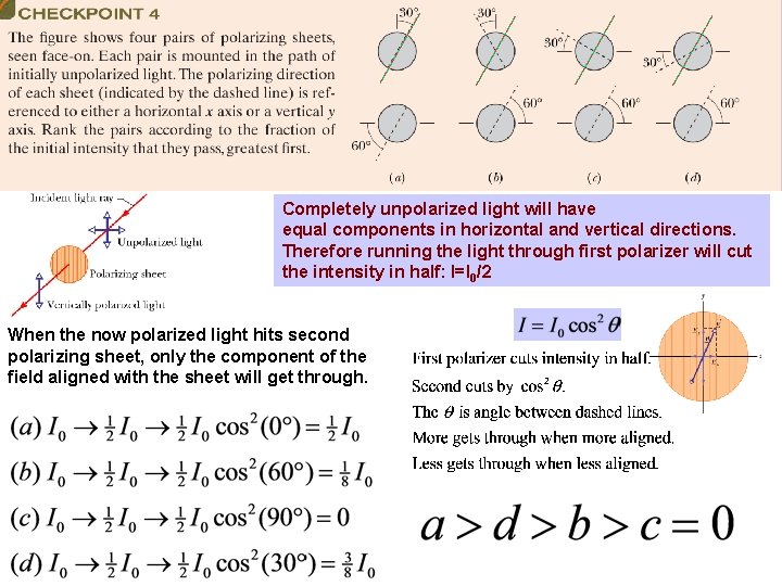 Completely unpolarized light will have equal components in horizontal and vertical directions. Therefore running