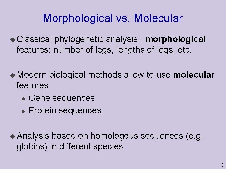 Morphological vs. Molecular u Classical phylogenetic analysis: morphological features: number of legs, lengths of