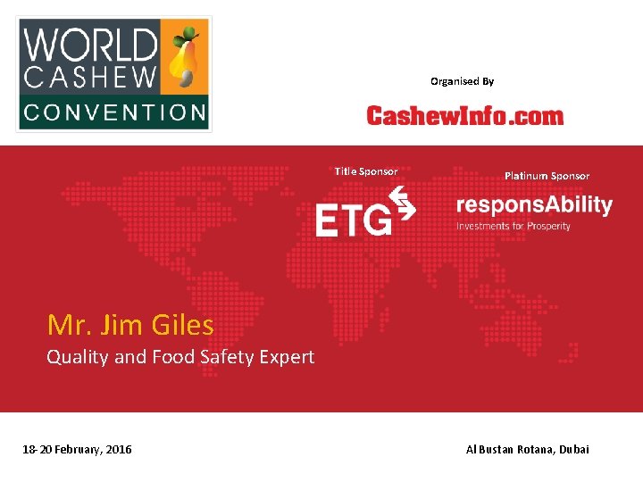 Organised By Title Sponsor Platinum Sponsor Mr. Jim Giles Quality and Food Safety Expert