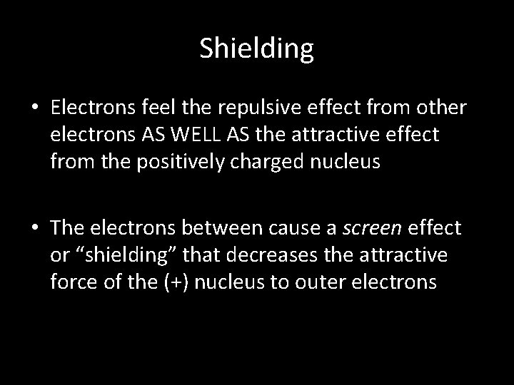 Shielding • Electrons feel the repulsive effect from other electrons AS WELL AS the