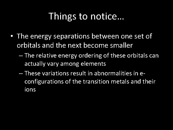 Things to notice… • The energy separations between one set of orbitals and the