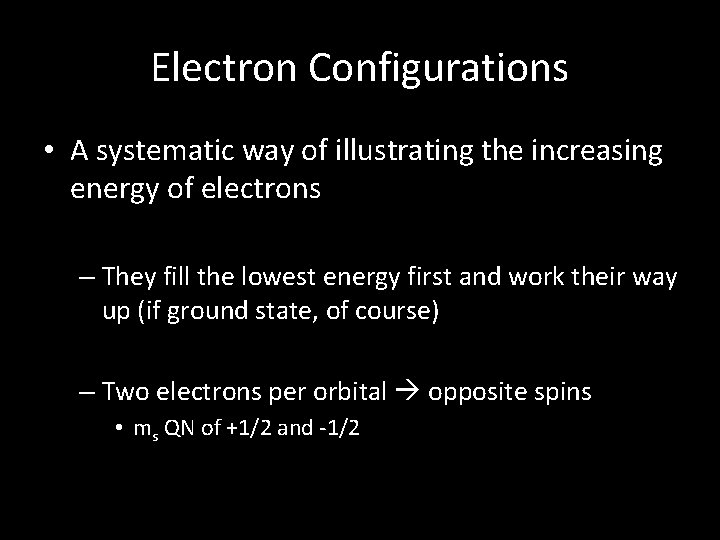 Electron Configurations • A systematic way of illustrating the increasing energy of electrons –