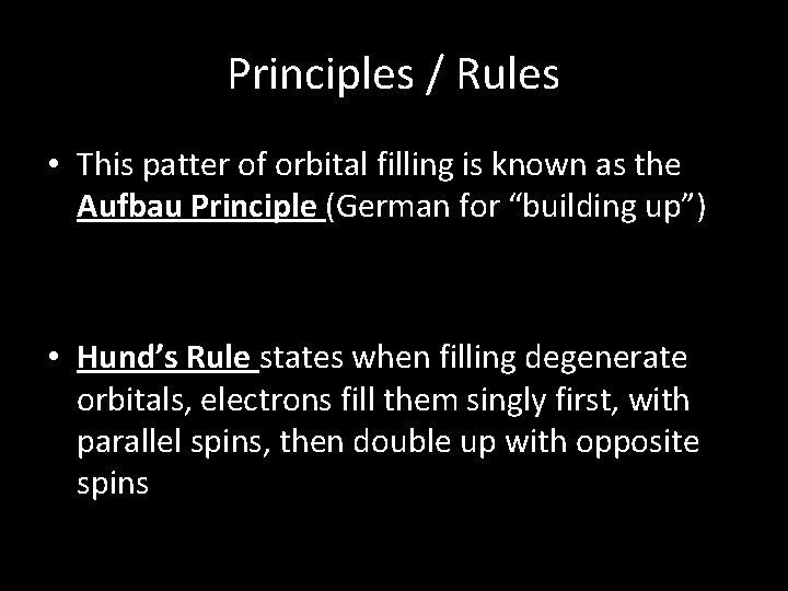 Principles / Rules • This patter of orbital filling is known as the Aufbau