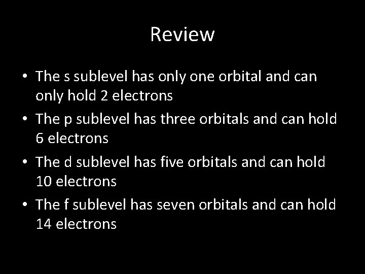 Review • The s sublevel has only one orbital and can only hold 2