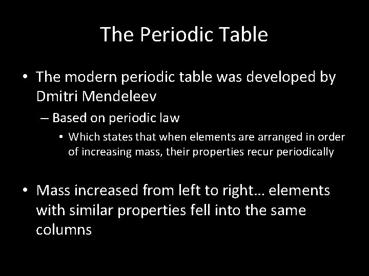 The Periodic Table • The modern periodic table was developed by Dmitri Mendeleev –