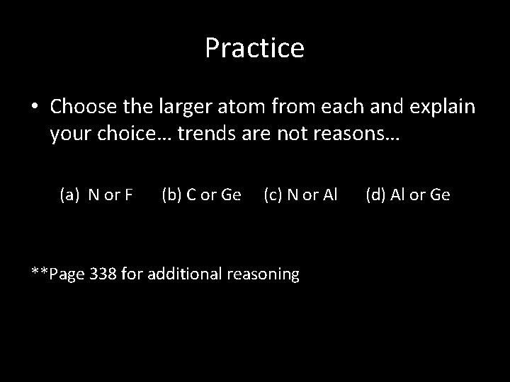 Practice • Choose the larger atom from each and explain your choice… trends are