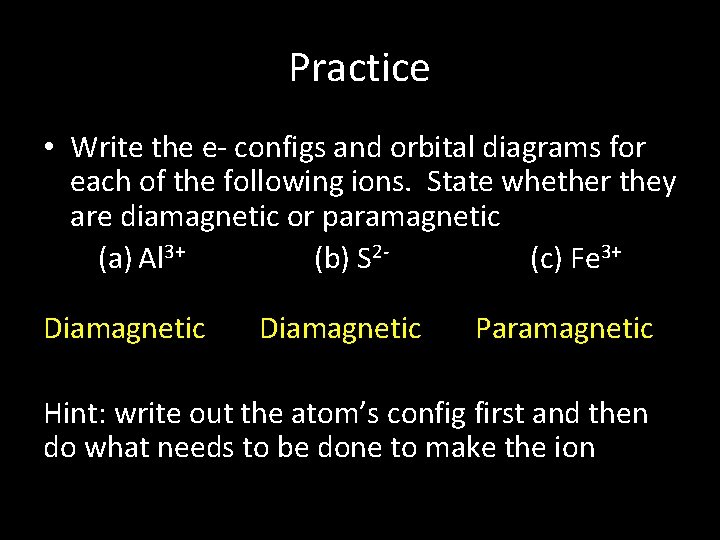 Practice • Write the e- configs and orbital diagrams for each of the following