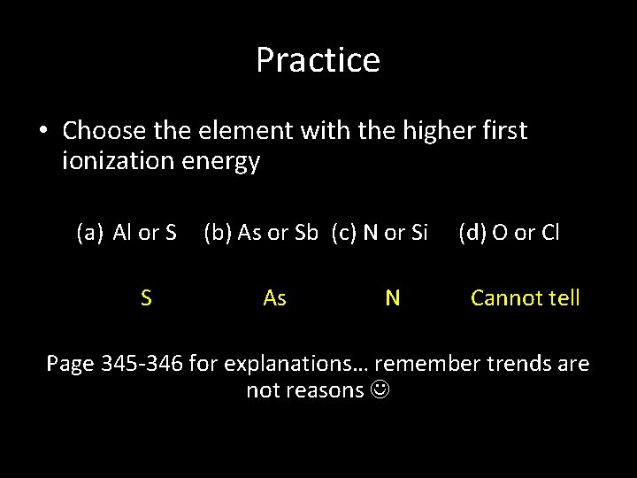 Practice • Choose the element with the higher first ionization energy (a) Al or