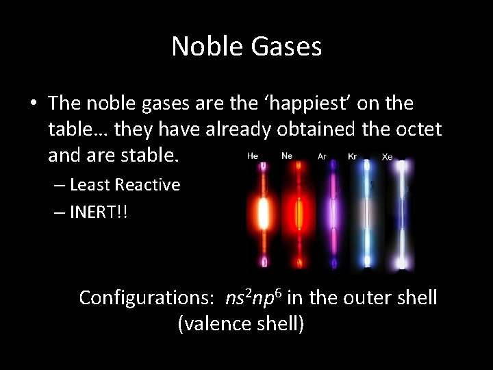 Noble Gases • The noble gases are the ‘happiest’ on the table… they have