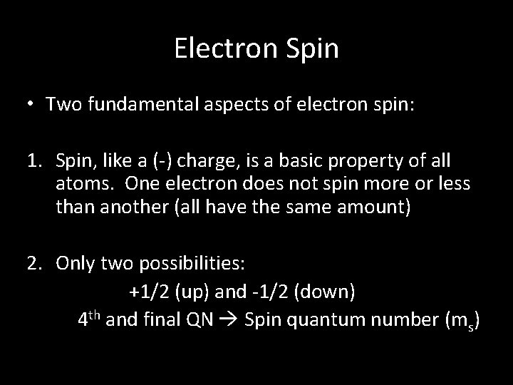 Electron Spin • Two fundamental aspects of electron spin: 1. Spin, like a (-)