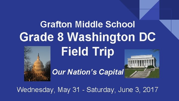 Grafton Middle School Grade 8 Washington DC Field Trip Our Nation’s Capital Wednesday, May
