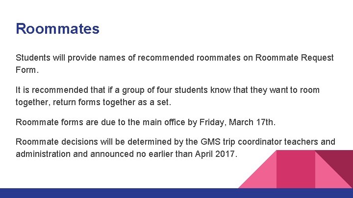 Roommates Students will provide names of recommended roommates on Roommate Request Form. It is