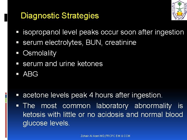 Diagnostic Strategies isopropanol level peaks occur soon after ingestion serum electrolytes, BUN, creatinine Osmolality