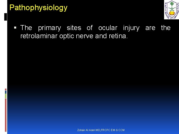 Pathophysiology The primary sites of ocular injury are the retrolaminar optic nerve and retina.