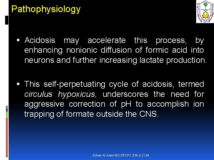 Pathophysiology Acidosis may accelerate this process, by enhancing nonionic diffusion of formic acid into