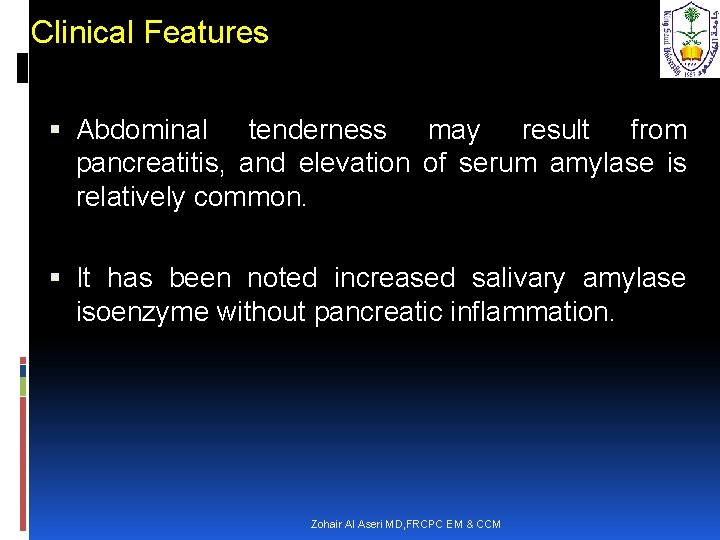 Clinical Features Abdominal tenderness may result from pancreatitis, and elevation of serum amylase is