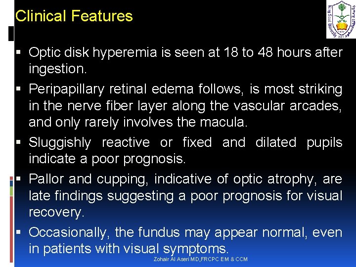 Clinical Features Optic disk hyperemia is seen at 18 to 48 hours after ingestion.
