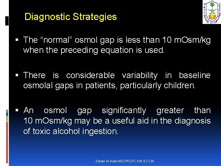 Diagnostic Strategies The “normal” osmol gap is less than 10 m. Osm/kg when the