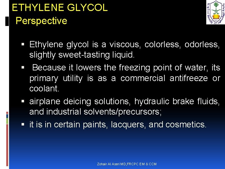 ETHYLENE GLYCOL Perspective Ethylene glycol is a viscous, colorless, odorless, slightly sweet-tasting liquid. Because