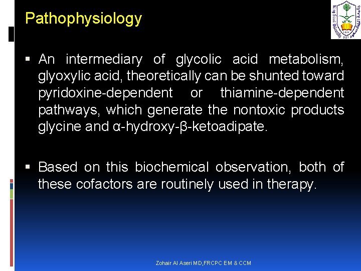 Pathophysiology An intermediary of glycolic acid metabolism, glyoxylic acid, theoretically can be shunted toward