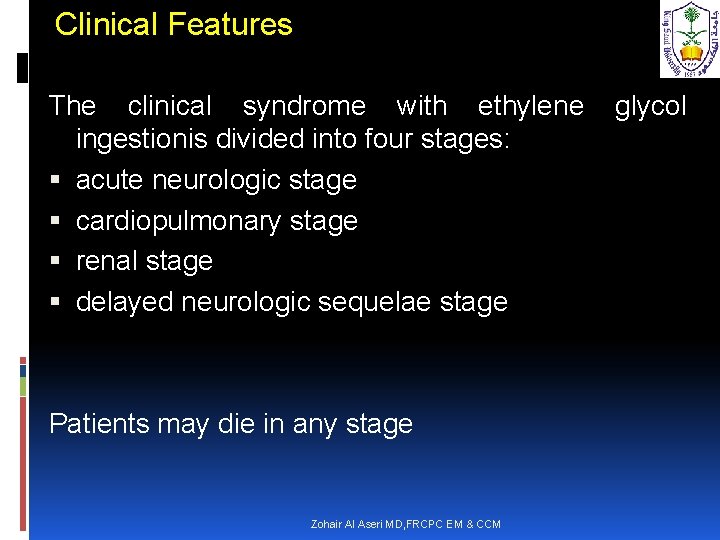 Clinical Features The clinical syndrome with ethylene glycol ingestionis divided into four stages: acute