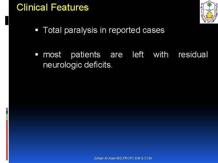 Clinical Features Total paralysis in reported cases most patients are left with residual neurologic