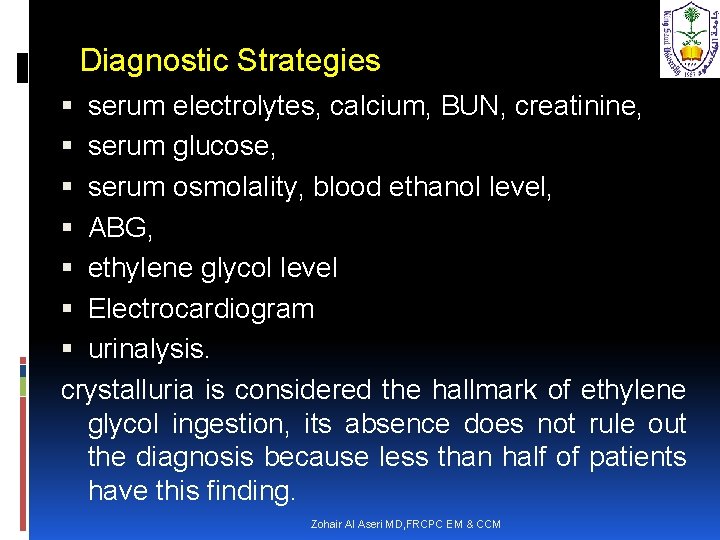 Diagnostic Strategies serum electrolytes, calcium, BUN, creatinine, serum glucose, serum osmolality, blood ethanol level,