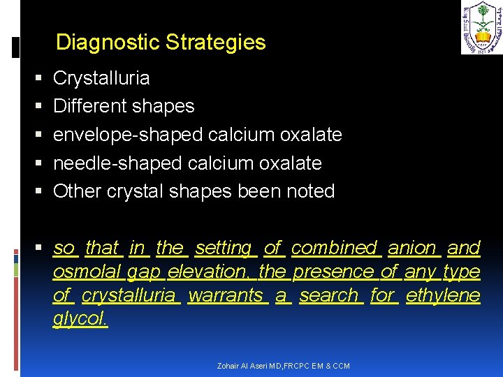 Diagnostic Strategies Crystalluria Different shapes envelope-shaped calcium oxalate needle-shaped calcium oxalate Other crystal shapes