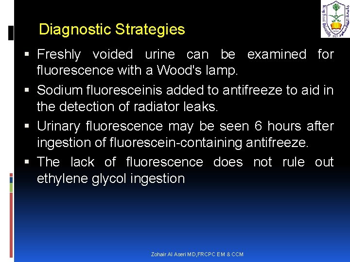 Diagnostic Strategies Freshly voided urine can be examined for fluorescence with a Wood's lamp.