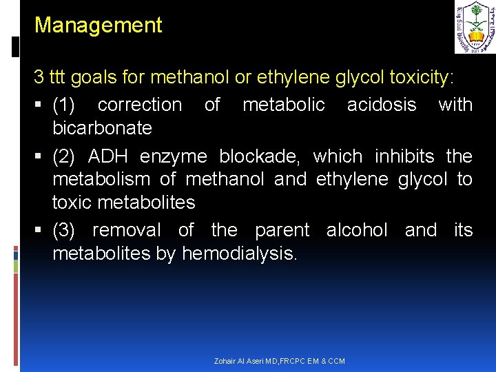 Management 3 ttt goals for methanol or ethylene glycol toxicity: (1) correction of metabolic