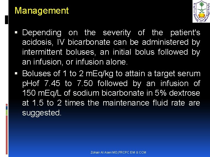 Management Depending on the severity of the patient's acidosis, IV bicarbonate can be administered