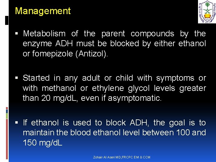 Management Metabolism of the parent compounds by the enzyme ADH must be blocked by