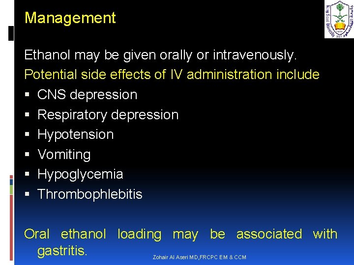 Management Ethanol may be given orally or intravenously. Potential side effects of IV administration