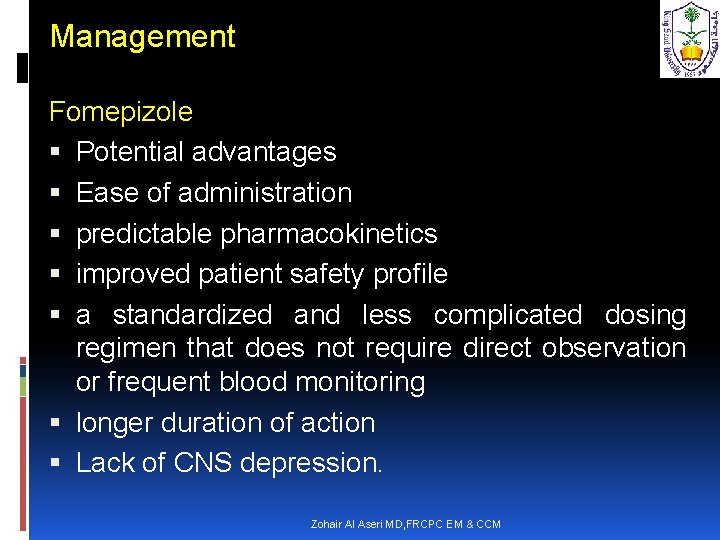 Management Fomepizole Potential advantages Ease of administration predictable pharmacokinetics improved patient safety profile a