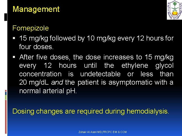 Management Fomepizole 15 mg/kg followed by 10 mg/kg every 12 hours for four doses.