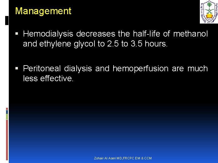 Management Hemodialysis decreases the half-life of methanol and ethylene glycol to 2. 5 to