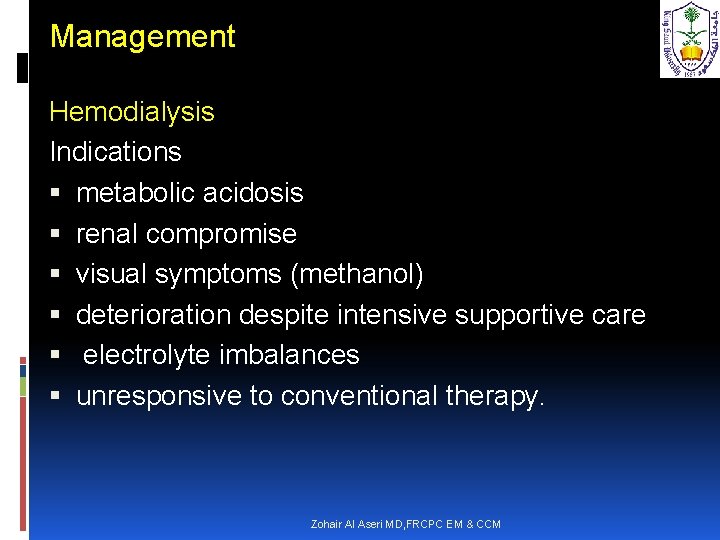 Management Hemodialysis Indications metabolic acidosis renal compromise visual symptoms (methanol) deterioration despite intensive supportive