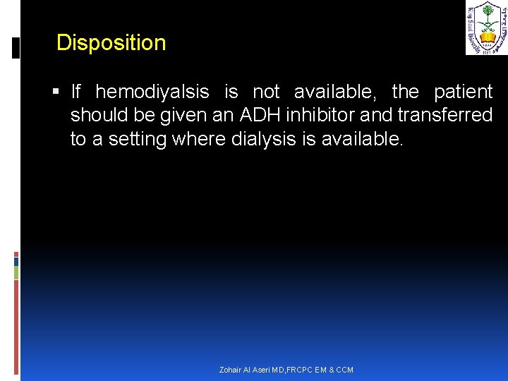 Disposition If hemodiyalsis is not available, the patient should be given an ADH inhibitor