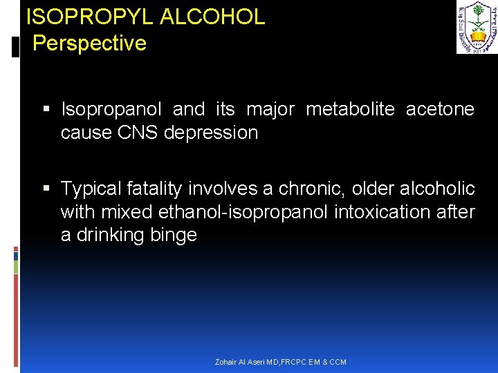 ISOPROPYL ALCOHOL Perspective Isopropanol and its major metabolite acetone cause CNS depression Typical fatality