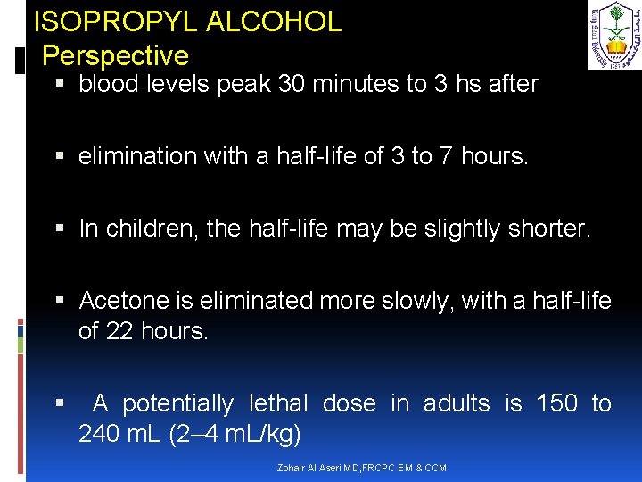 ISOPROPYL ALCOHOL Perspective blood levels peak 30 minutes to 3 hs after elimination with