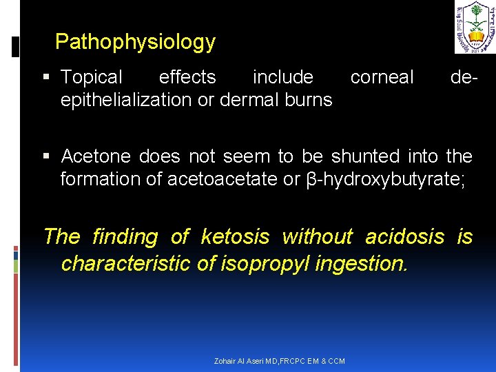 Pathophysiology Topical effects include corneal epithelialization or dermal burns de- Acetone does not seem