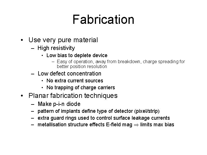 Fabrication • Use very pure material – High resistivity • Low bias to deplete